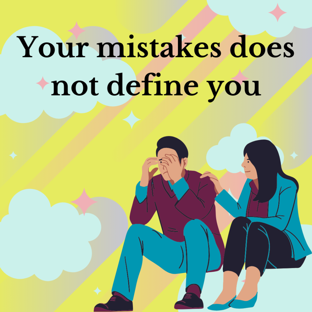 Mistakes do not define you.